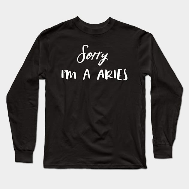 Sorry I'm a Aries Long Sleeve T-Shirt by Sloop